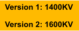 Version 1: 1400KV  Version 2: 1600KV