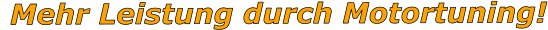 Mehr Leistung durch Motortuning!