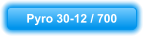 Pyro 30-12 / 700