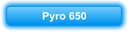 Pyro 650