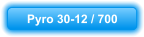 Pyro 30-12 / 700